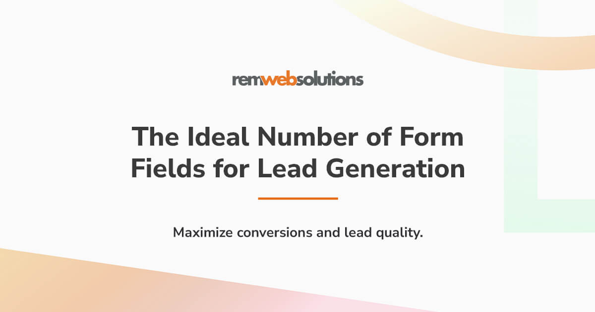 "The ideal number of form fields for lead generation"